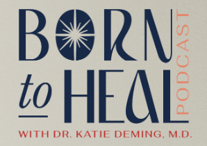 Born to heal Katie Deming podcast